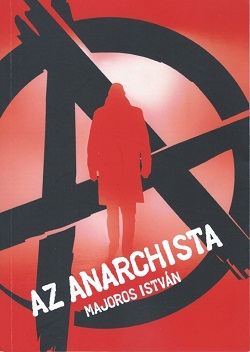 Majoros Istv�n: Az anarchista
