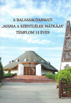A balassagyarmati 'M�ria a Szentl�lek M�tk�ja' templom 15 �ves