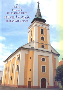A 250 �ve felszentelt balassagyarmati Szenth�roms�g Pl�b�niatemplom